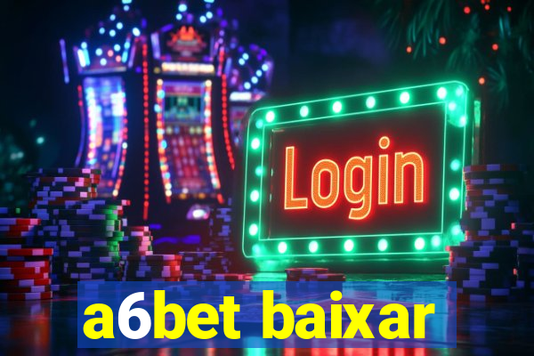 a6bet baixar